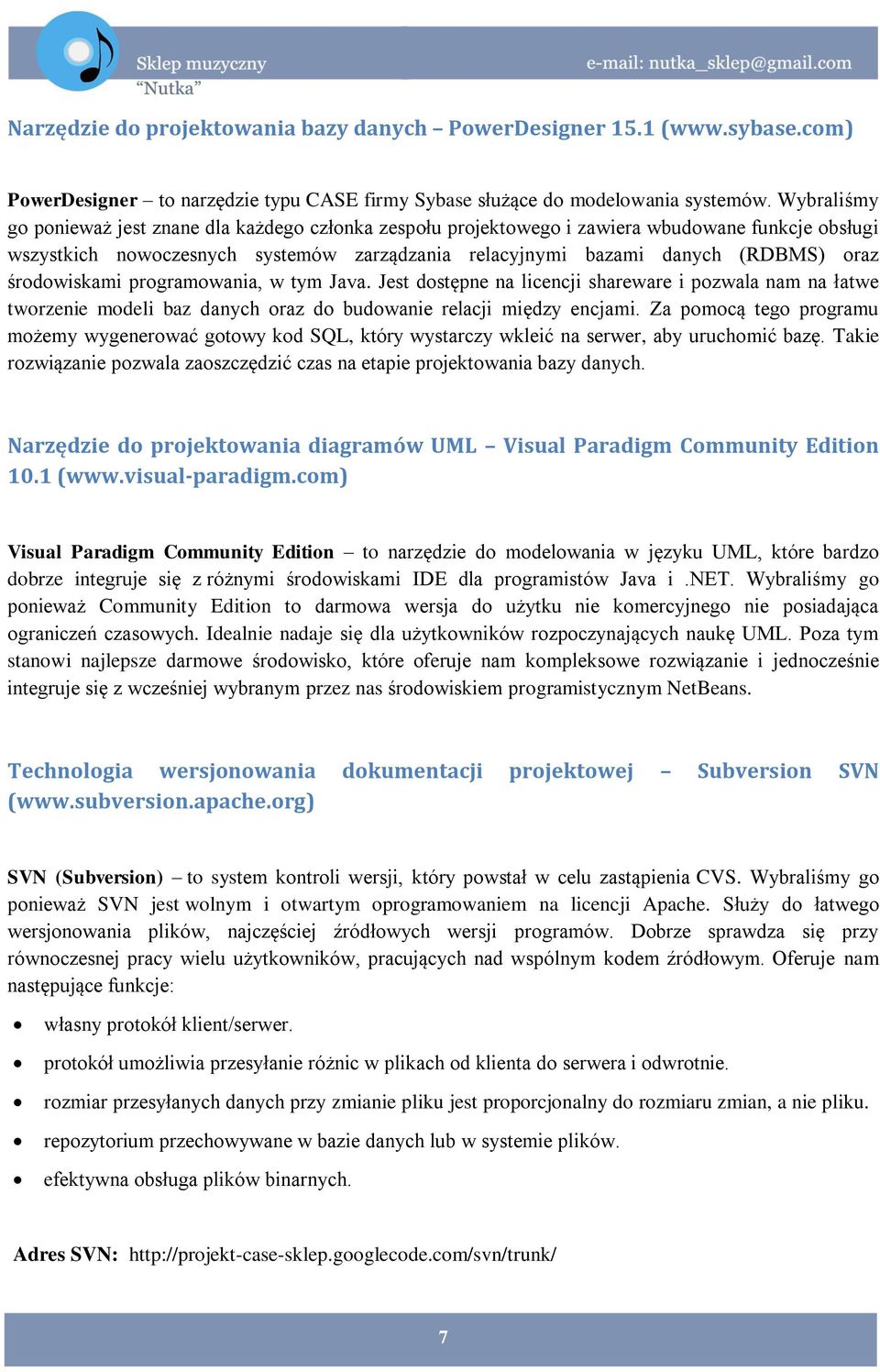 środowiskami programowania, w tym Java. Jest dostępne na licencji shareware i pozwala nam na łatwe tworzenie modeli baz danych oraz do budowanie relacji między encjami.