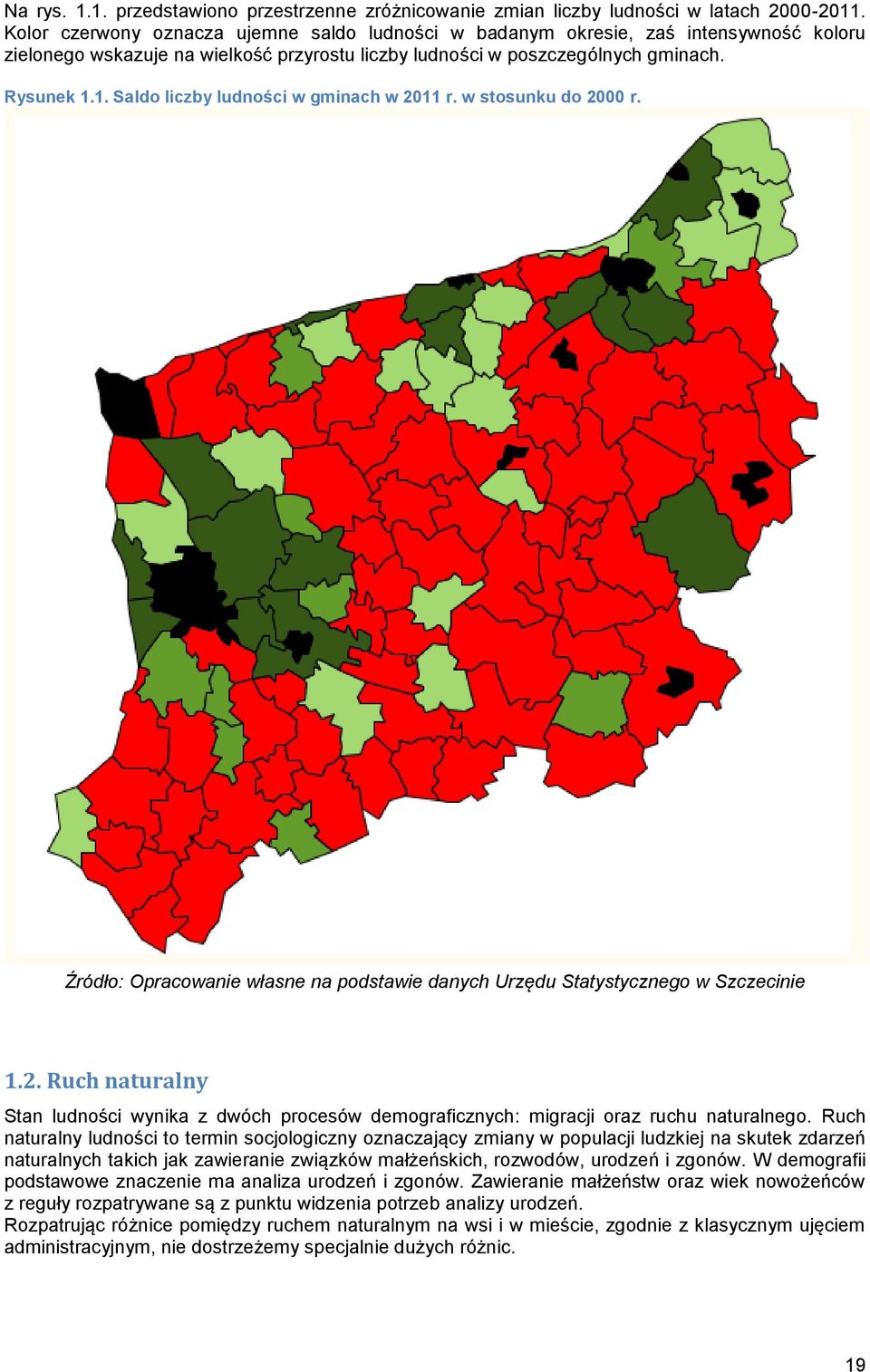 1. Saldo liczby ludności w gminach w 2011 r. w stosunku do 2000 r. Źródło: Opracowanie własne na podstawie danych Urzędu Statystycznego w Szczecinie 1.2. Ruch naturalny Stan ludności wynika z dwóch procesów demograficznych: migracji oraz ruchu naturalnego.