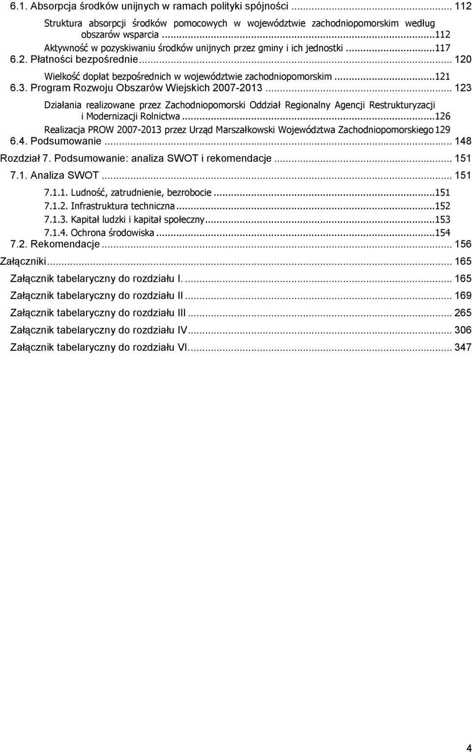 Program Rozwoju Obszarów Wiejskich 2007-2013... 123 Działania realizowane przez Zachodniopomorski Oddział Regionalny Agencji Restrukturyzacji i Modernizacji Rolnictwa.