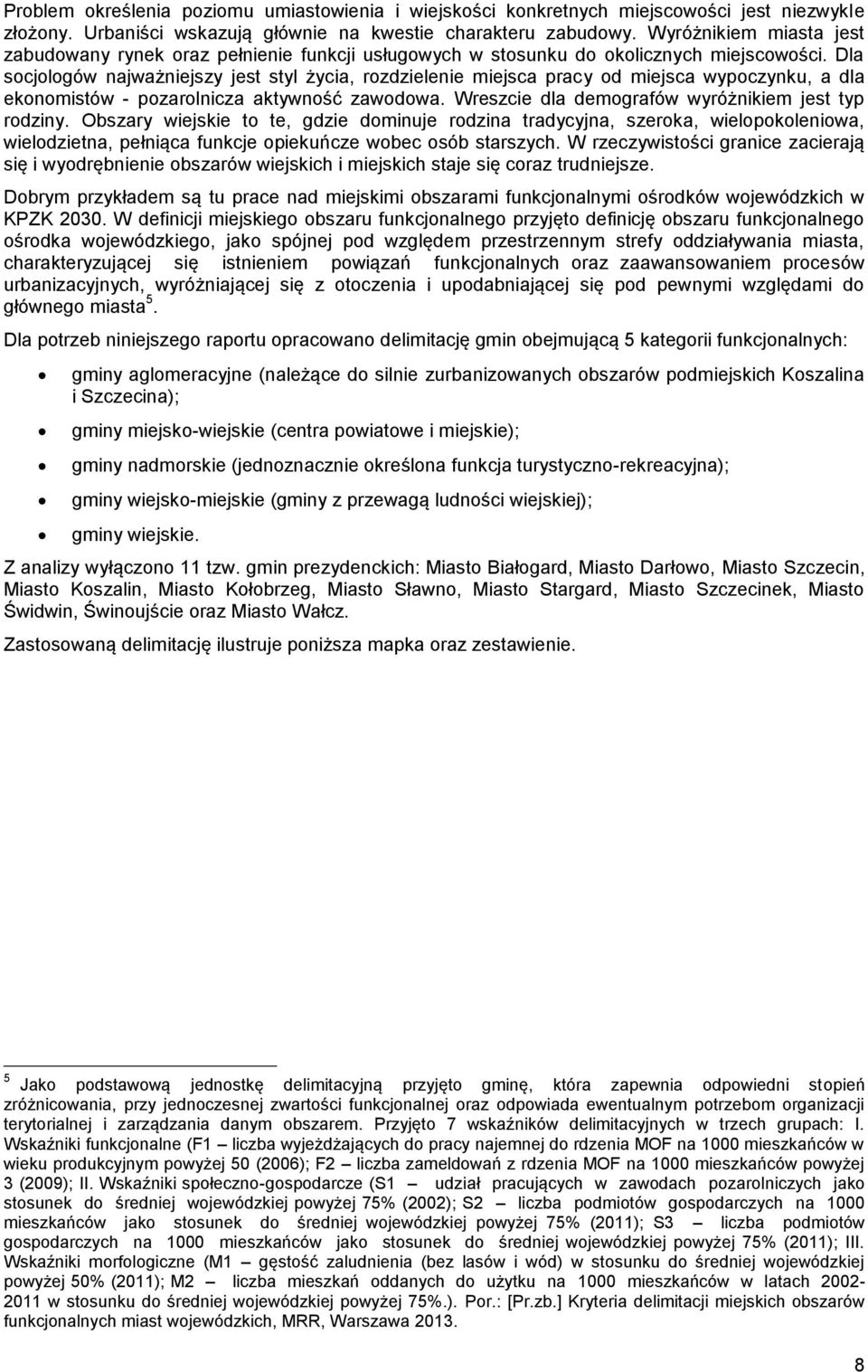 Dla socjologów najważniejszy jest styl życia, rozdzielenie miejsca pracy od miejsca wypoczynku, a dla ekonomistów - pozarolnicza aktywność zawodowa.