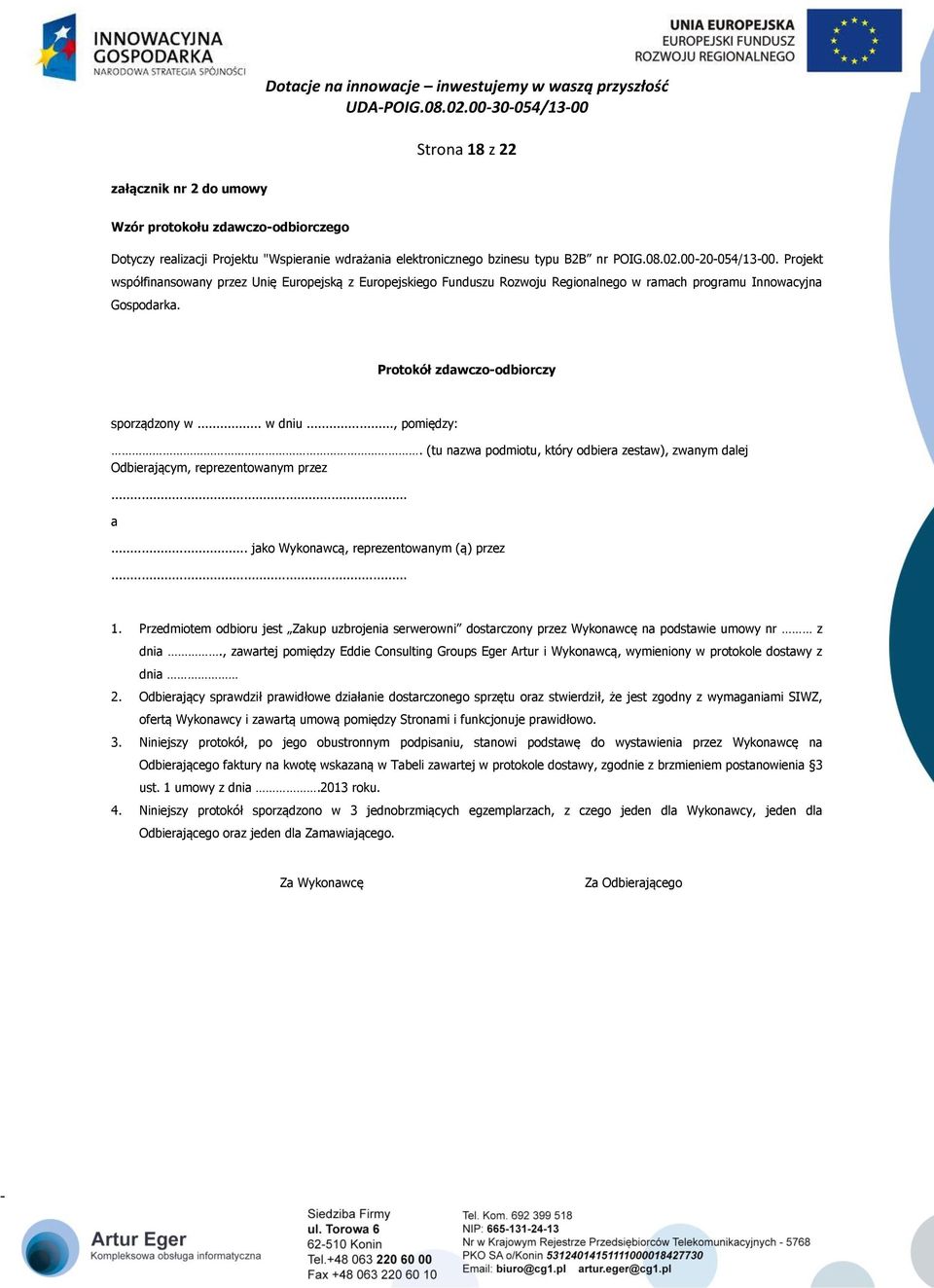 (tu nazwa podmiotu, który odbiera zestaw), zwanym dalej Odbierającym, reprezentowanym przez... a... jako Wykonawcą, reprezentowanym (ą) przez... 1.