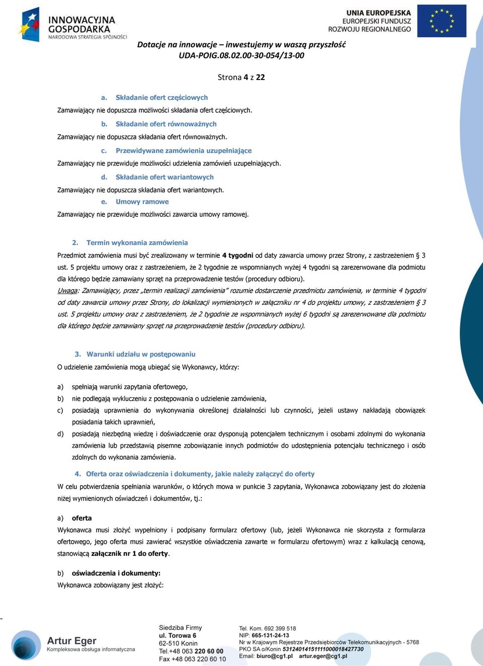 Składanie ofert wariantowych Zamawiający nie dopuszcza składania ofert wariantowych. e. Umowy ramowe Zamawiający nie przewiduje możliwości zawarcia umowy ramowej. 2.