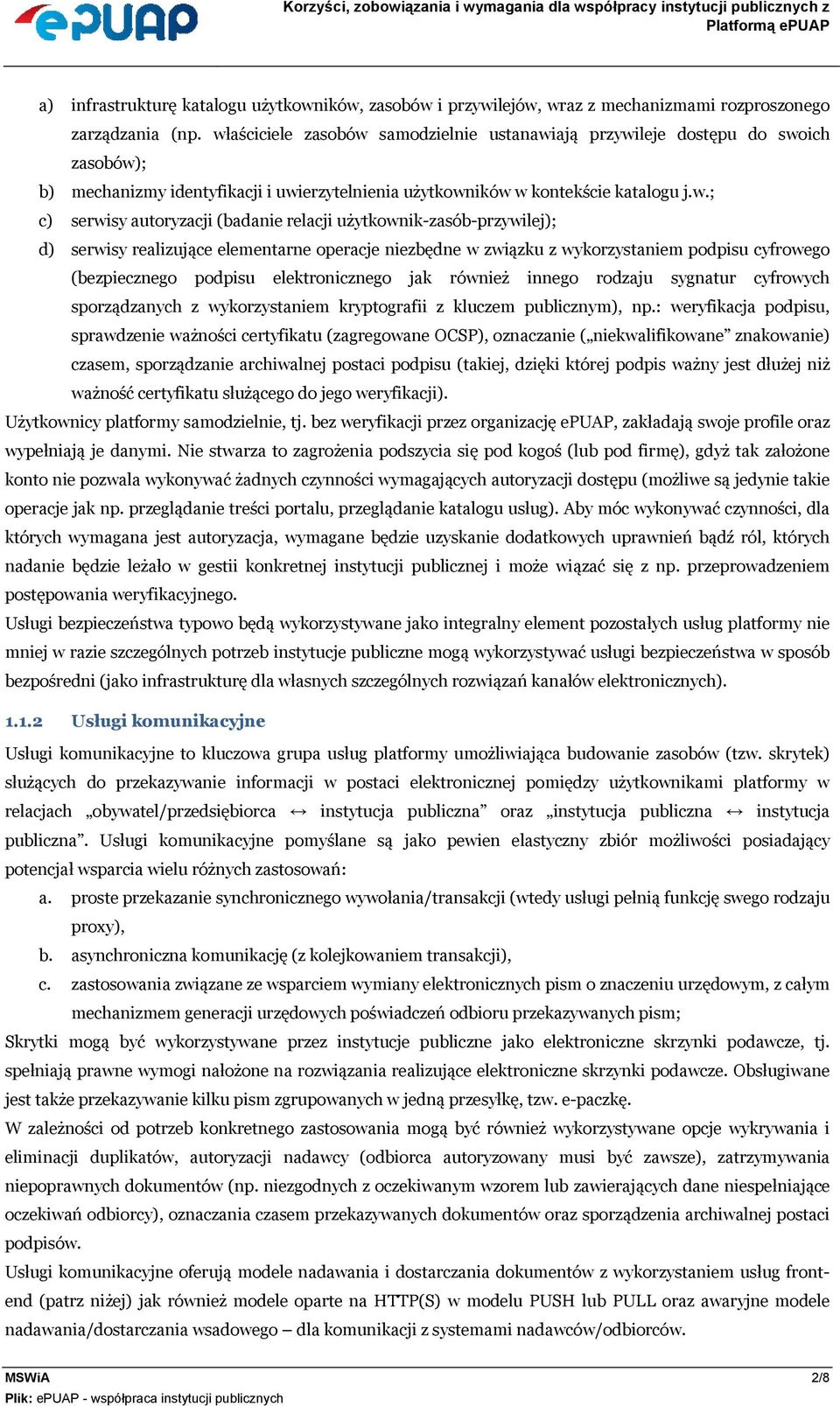 (badanie relacji użytkownik-zasób-przywilej); d) serwisy realizujące elementarne operacje niezbędne w związku z wykorzystaniem podpisu cyfrowego (bezpiecznego podpisu elektronicznego jak również