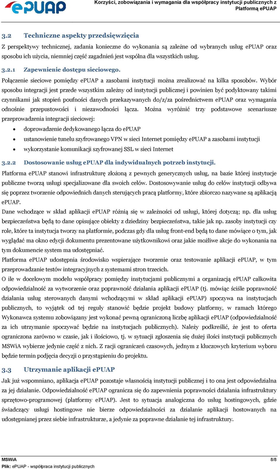 Wybór sposobu integracji jest przede wszystkim zależny od instytucji publicznej i powinien być podyktowany takimi czynnikami jak stopień poufności danych przekazywanych do/z/za pośrednictwem epuap