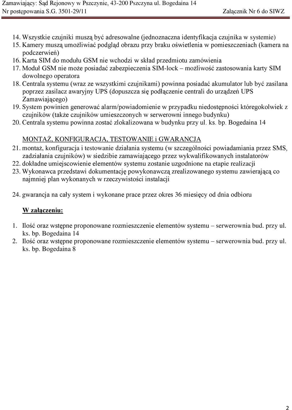 Moduł GSM nie może posiadać zabezpieczenia SIM-lock możliwość zastosowania karty SIM dowolnego operatora 18.