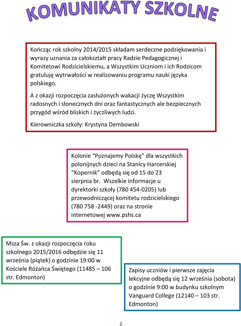 A z okazji rozpoczęcia zasłużonych wakacji życzę Wszystkim radosnych i słonecznych dni oraz fantastycznych ale bezpiecznych przygód wśród bliskich i życzliwych ludzi.