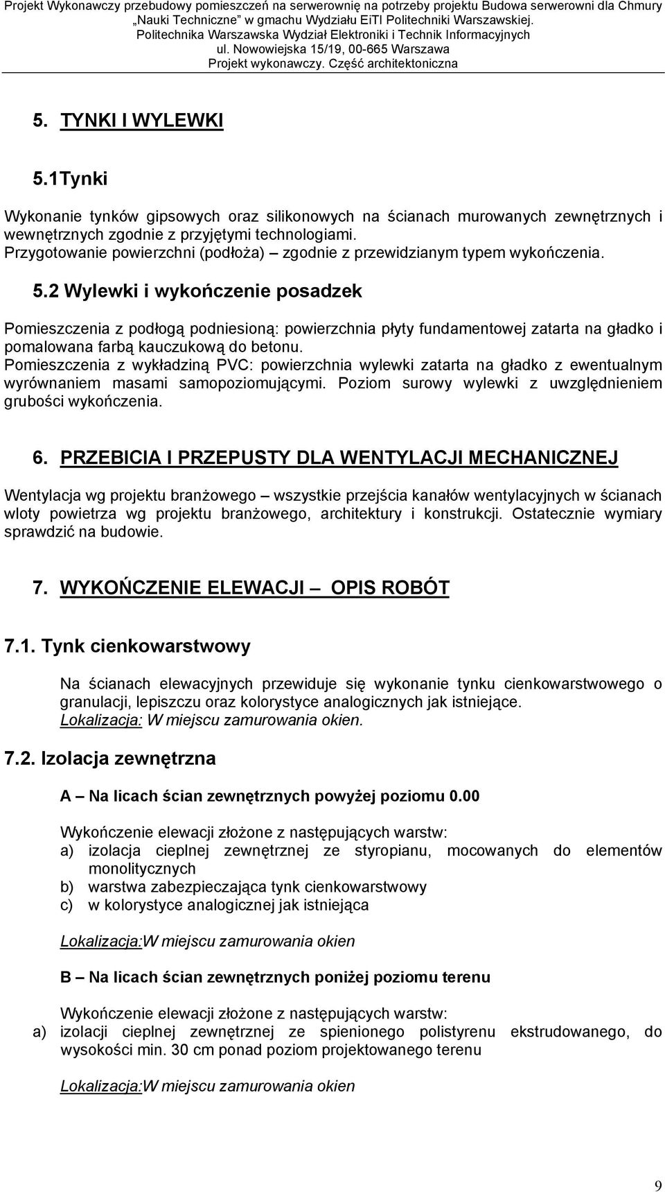 2 Wylewki i wyko czenie posadzek Pomieszczenia z pod og podniesion : powierzchnia p yty fundamentowej zatarta na g adko i pomalowana farb kauczukow do betonu.