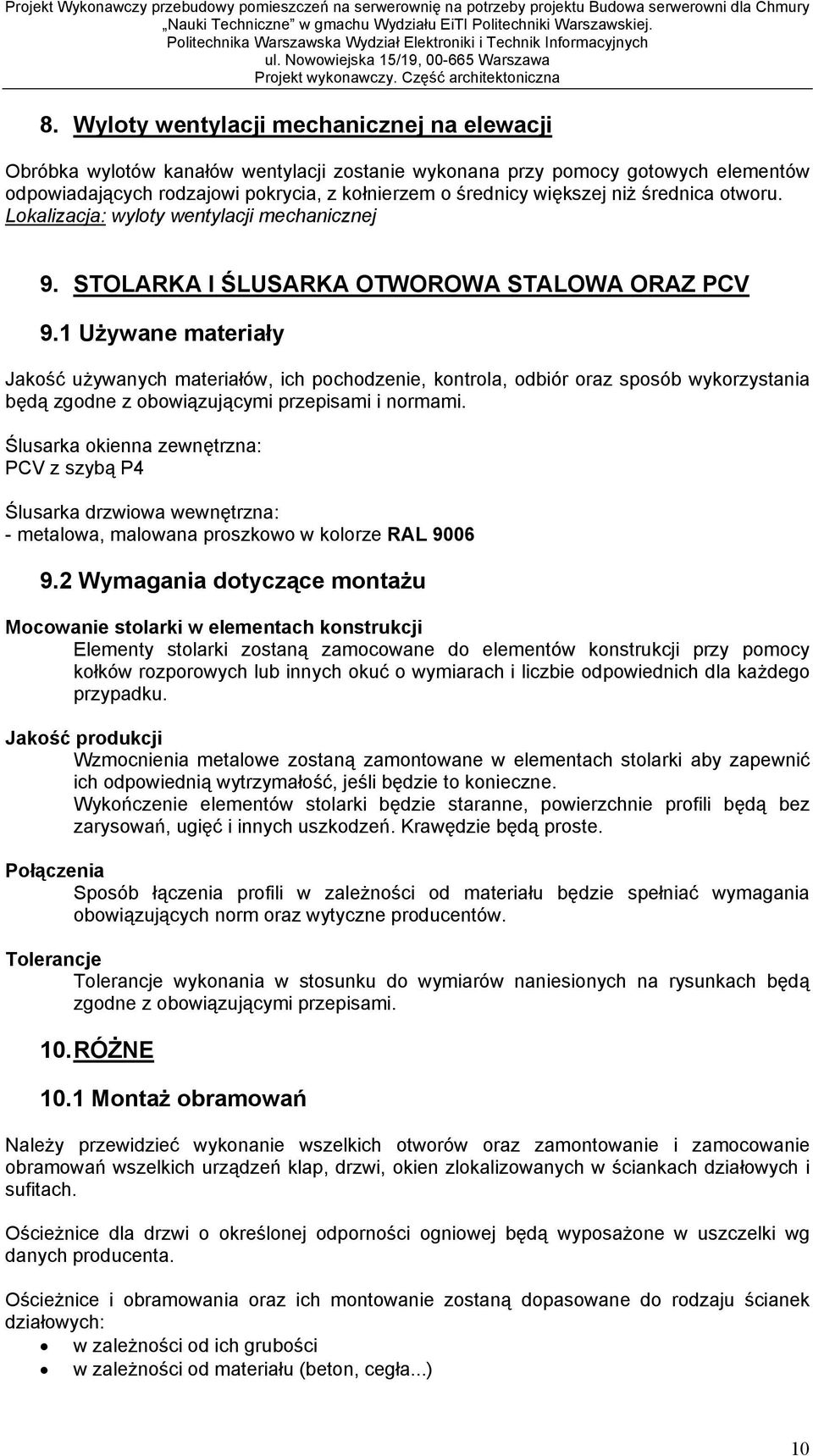 1 U ywane materia y Jako u ywanych materia ów, ich pochodzenie, kontrola, odbiór oraz sposób wykorzystania b d zgodne z obowi zuj cymi przepisami i normami.