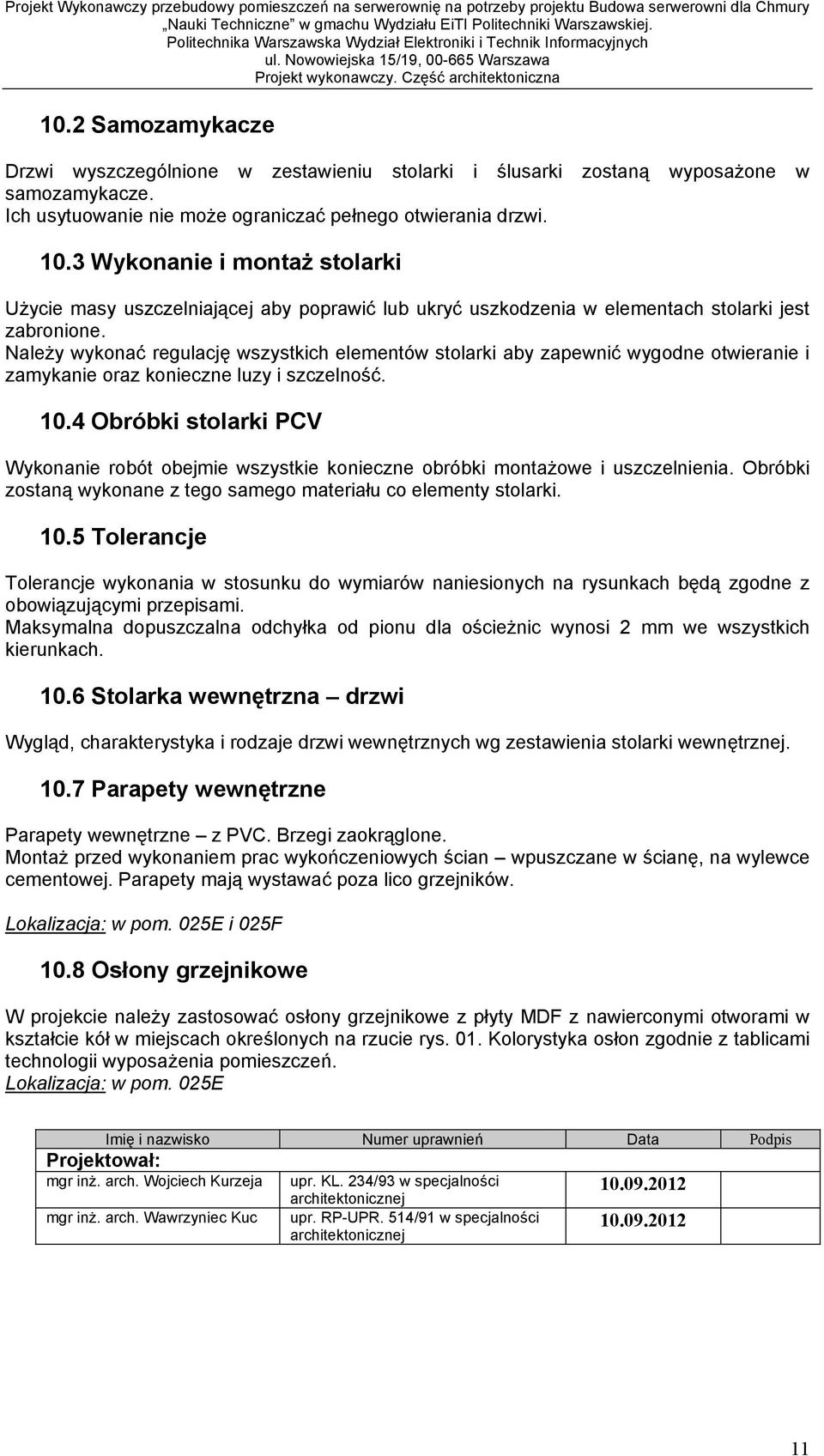 Nale y wykona regulacj wszystkich elementów stolarki aby zapewni wygodne otwieranie i zamykanie oraz konieczne luzy i szczelno. 10.