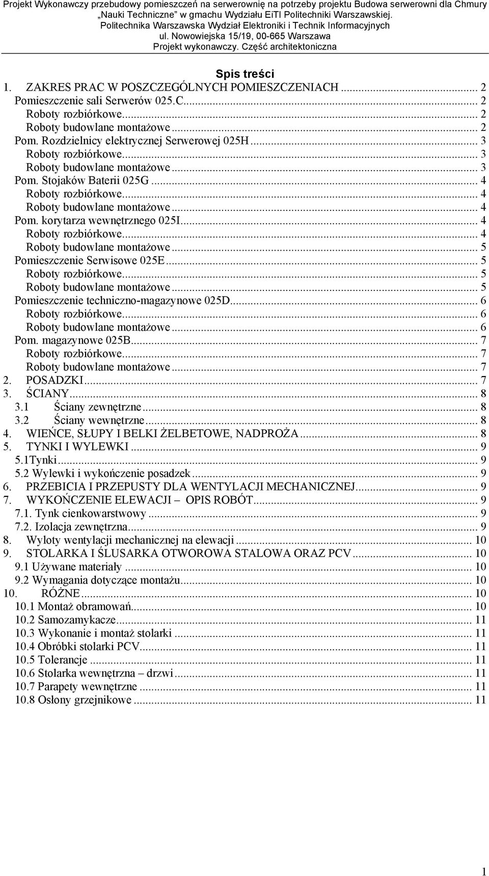 .. 4 Roboty rozbiórkowe... 4 Roboty budowlane monta owe... 5 Pomieszczenie Serwisowe 025E... 5 Roboty rozbiórkowe... 5 Roboty budowlane monta owe... 5 Pomieszczenie techniczno-magazynowe 025D.