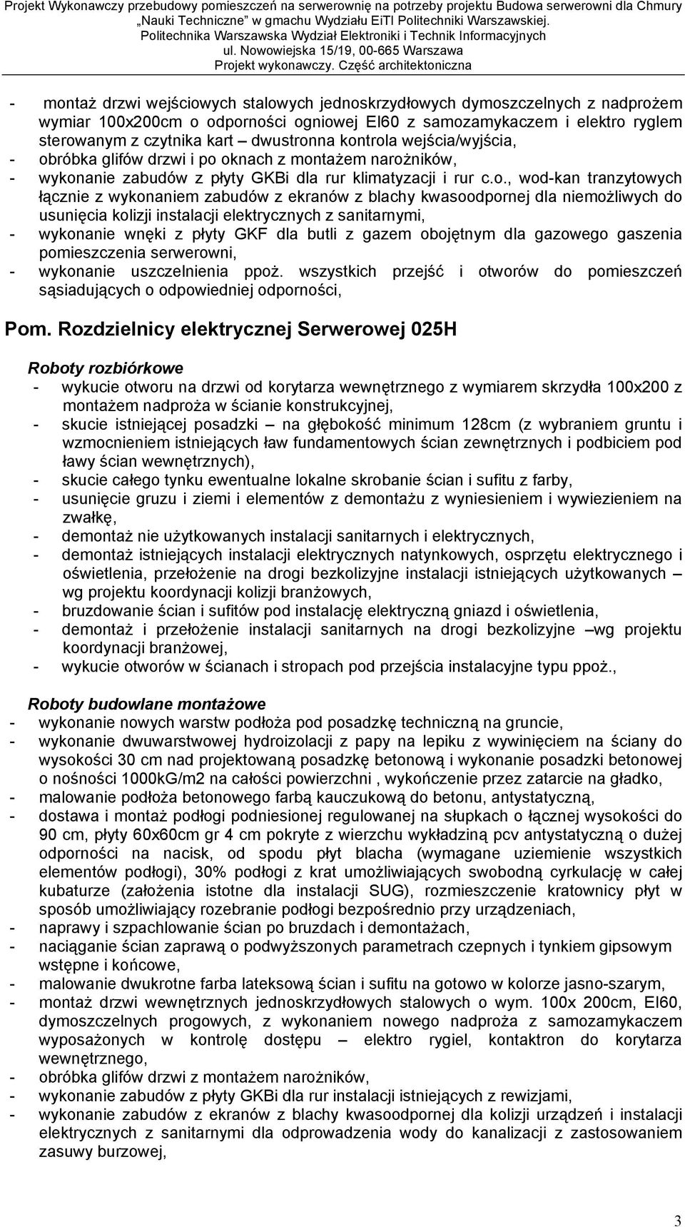 ekranów z blachy kwasoodpornej dla niemo liwych do usuni cia kolizji instalacji elektrycznych z sanitarnymi, - wykonanie wn ki z p yty GKF dla butli z gazem oboj tnym dla gazowego gaszenia