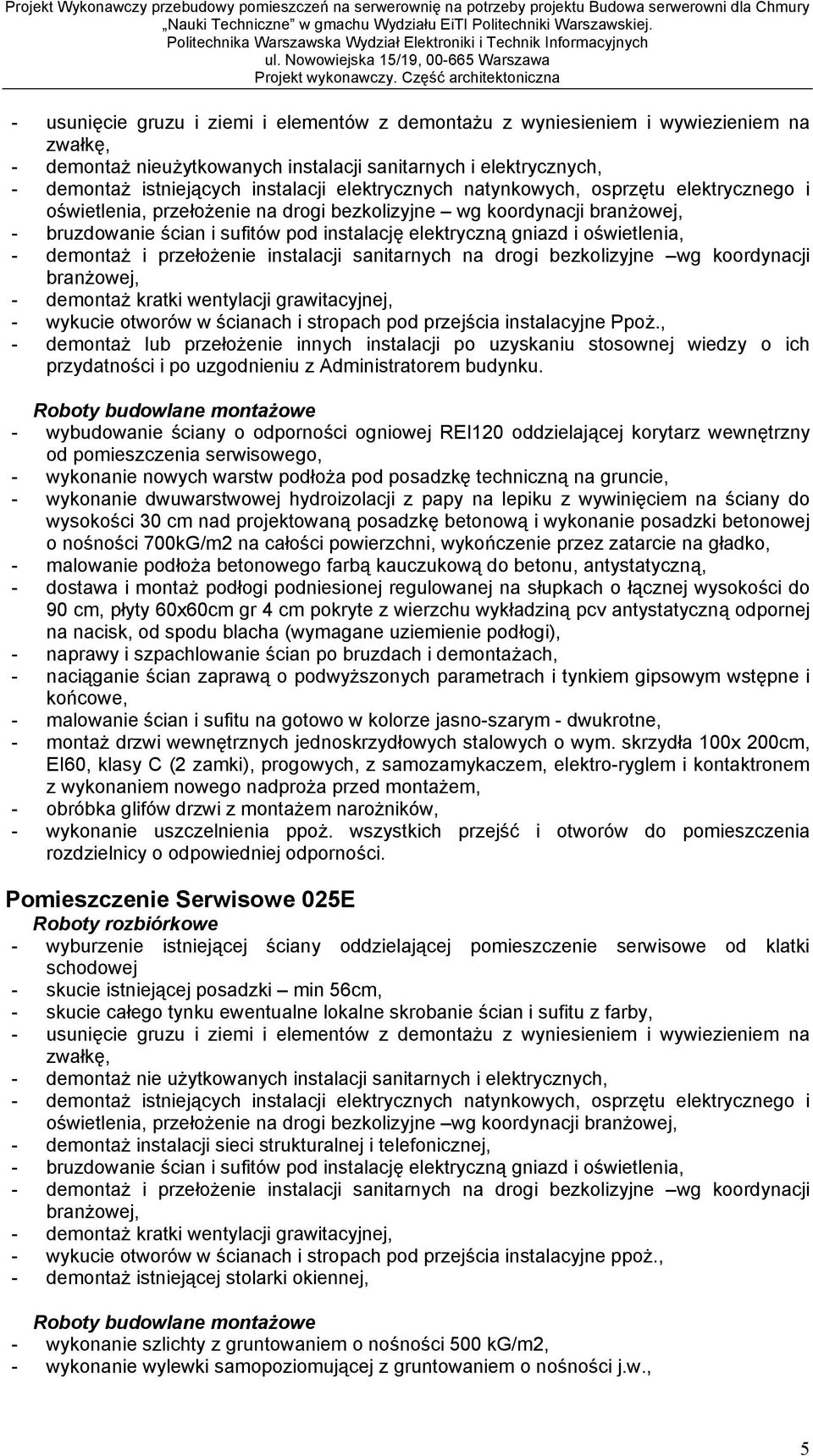 wietlenia, - demonta i prze o enie instalacji sanitarnych na drogi bezkolizyjne wg koordynacji bran owej, - demonta kratki wentylacji grawitacyjnej, - wykucie otworów w cianach i stropach pod przej