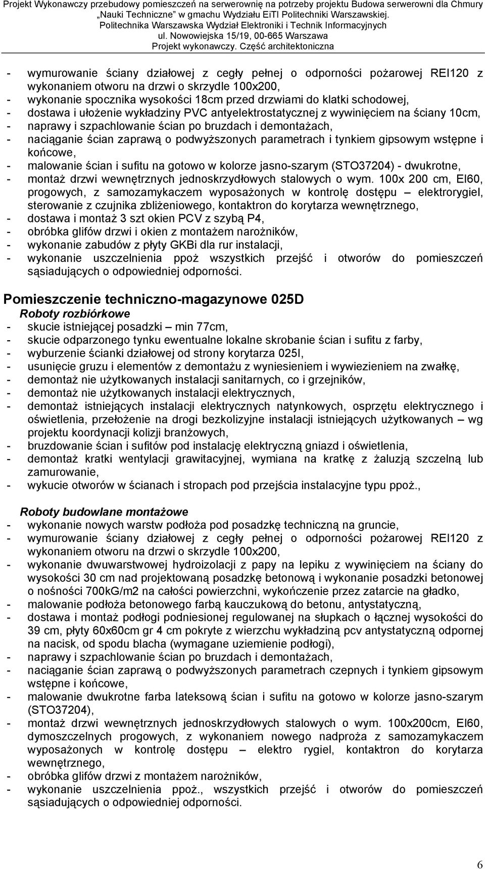 tynkiem gipsowym wst pne i ko cowe, - malowanie cian i sufitu na gotowo w kolorze jasno-szarym (STO37204) - dwukrotne, - monta drzwi wewn trznych jednoskrzyd owych stalowych o wym.