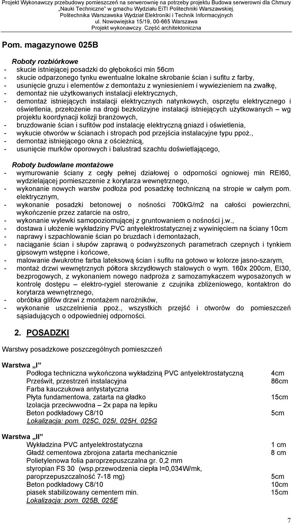 i o wietlenia, prze o enie na drogi bezkolizyjne instalacji istniej cych u ytkowanych wg projektu koordynacji kolizji bran owych, - bruzdowanie cian i sufitów pod instalacj elektryczn gniazd i o