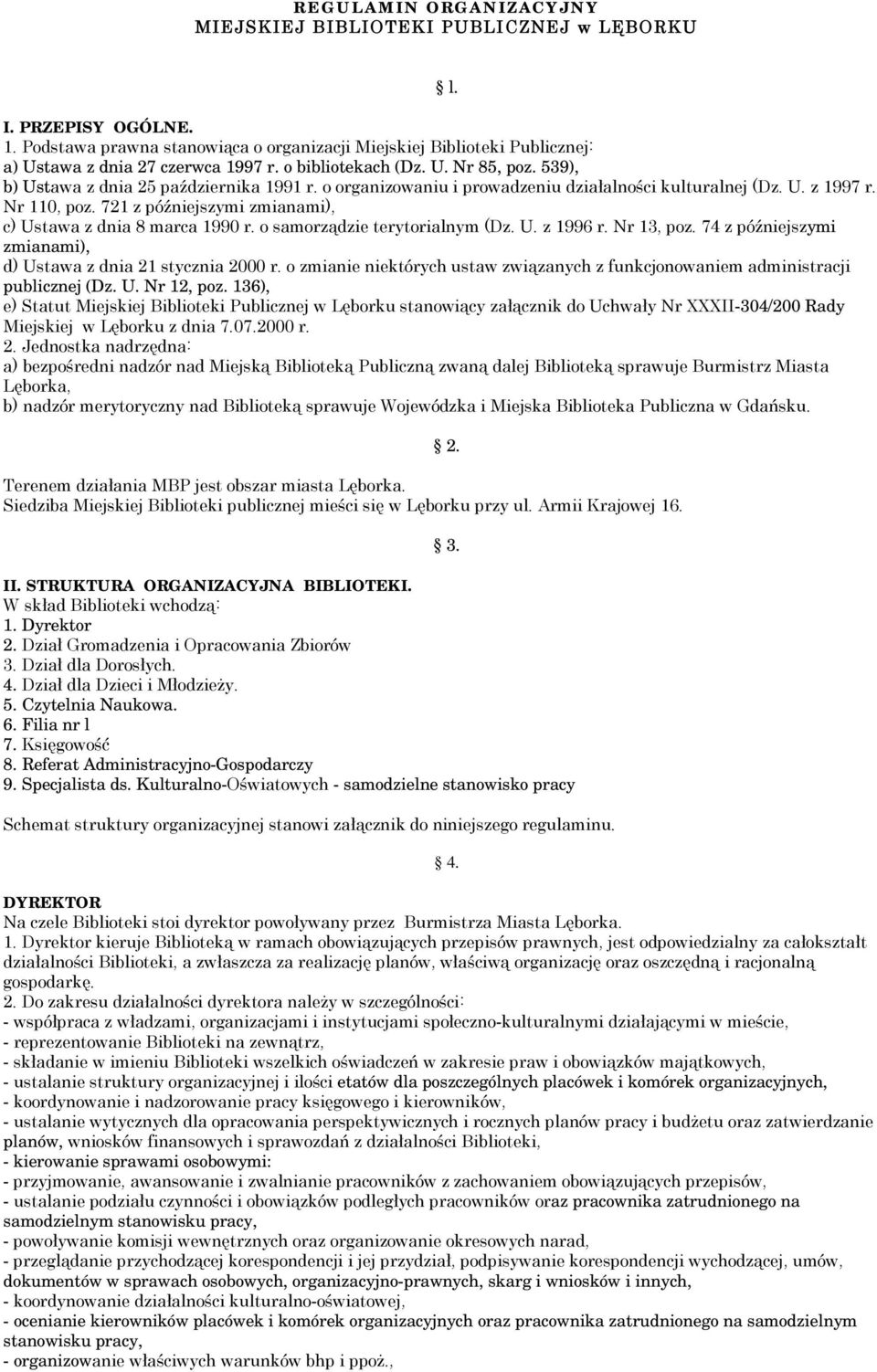 o organizowaniu i prowadzeniu działalności kulturalnej (Dz. U. z 1997 r. Nr 110, poz. 721 z późniejszymi zmianami), c) Ustawa z dnia 8 marca 1990 r. o samorządzie terytorialnym (Dz. U. z 1996 r.