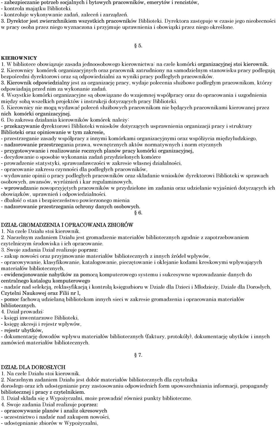 Dyrektora zastępuje w czasie jego nieobecności w pracy osoba przez niego wyznaczona i przyjmuje uprawnienia i obowiązki przez niego określone. 5. KIEROWNICY 1.