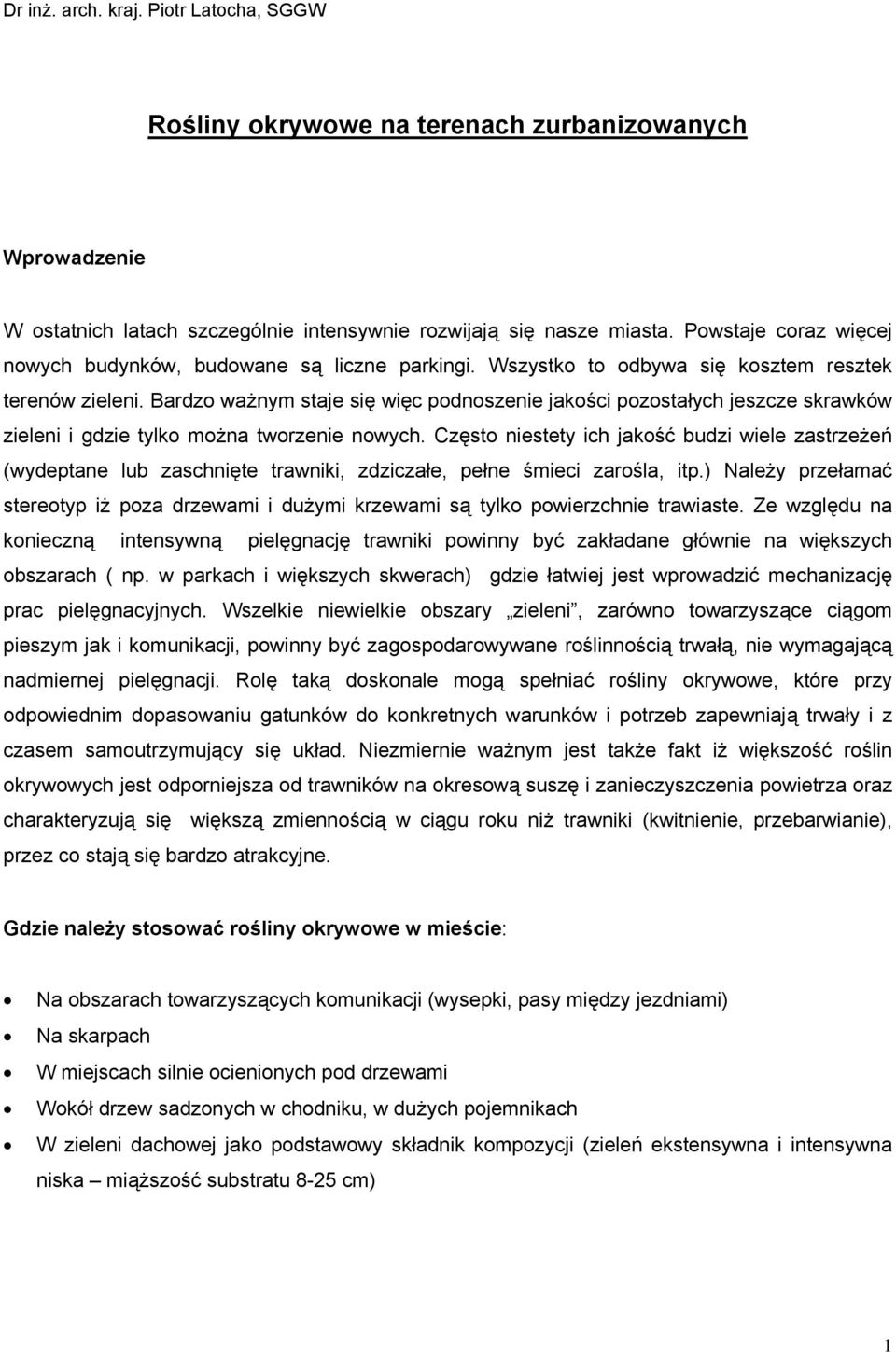 Bardzo ważnym staje się więc podnoszenie jakości pozostałych jeszcze skrawków zieleni i gdzie tylko moż tworzenie nowych.