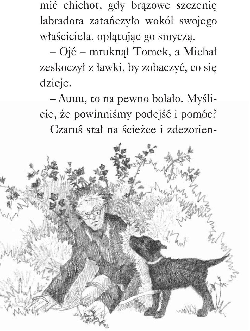 Ojć mruknął Tomek, a Michał zeskoczył z ławki, by zobaczyć, co się