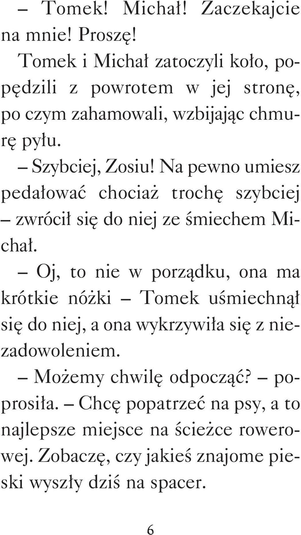 Na pewno umiesz pedałować chociaż trochę szybciej zwrócił się do niej ze śmiechem Michał.