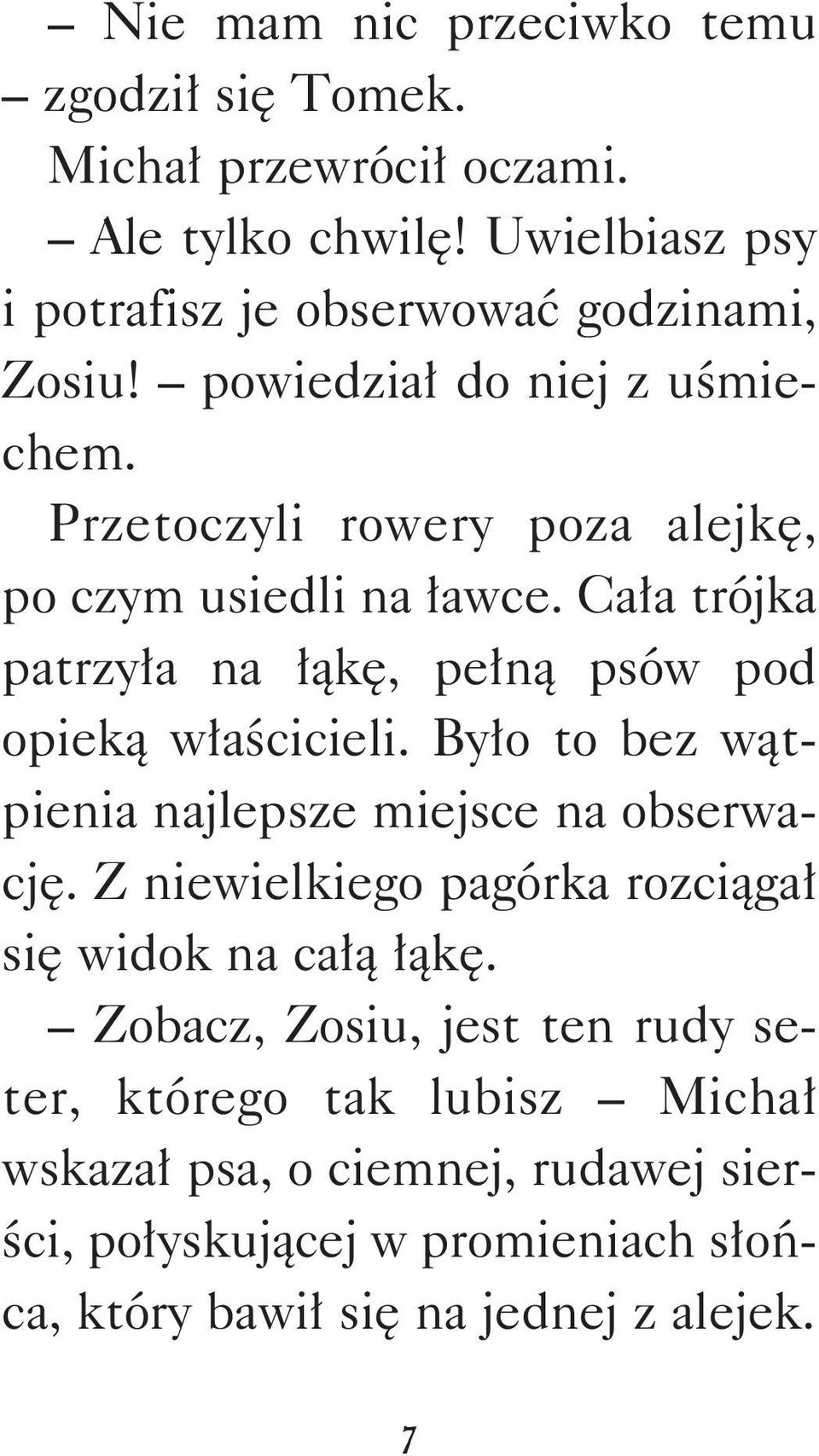 Cała trójka patrzyła na łąkę, pełną psów pod opieką właścicieli. Było to bez wątpienia najlepsze miejsce na obserwację.