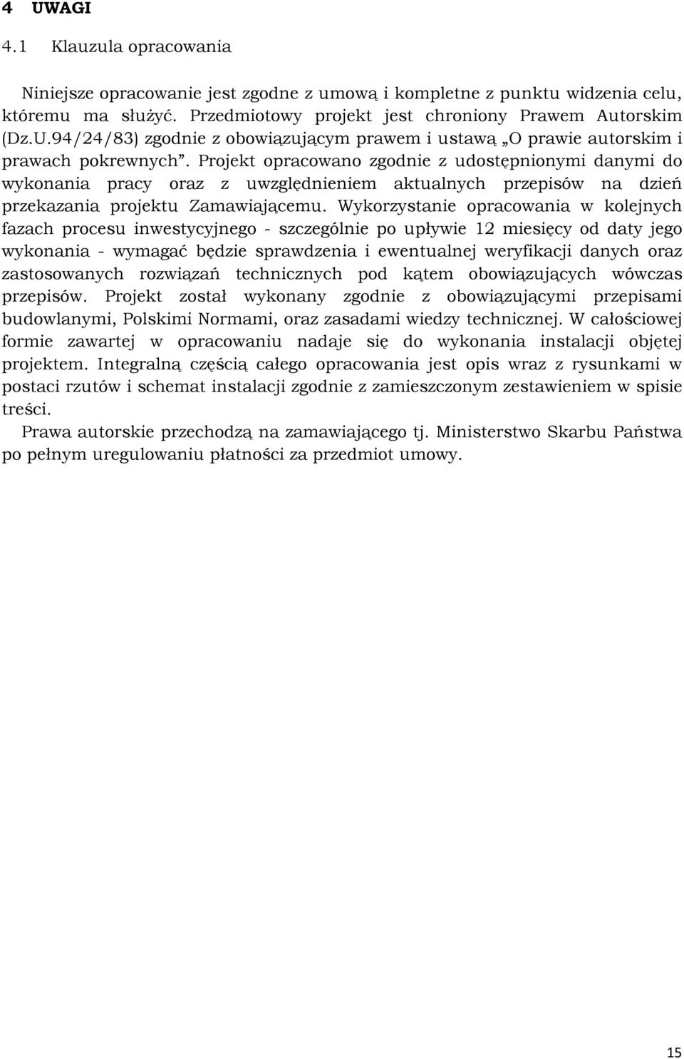 Wykorzystanie opracowania w kolejnych fazach procesu inwestycyjnego - szczególnie po upływie 12 miesięcy od daty jego wykonania - wymagać będzie sprawdzenia i ewentualnej weryfikacji danych oraz