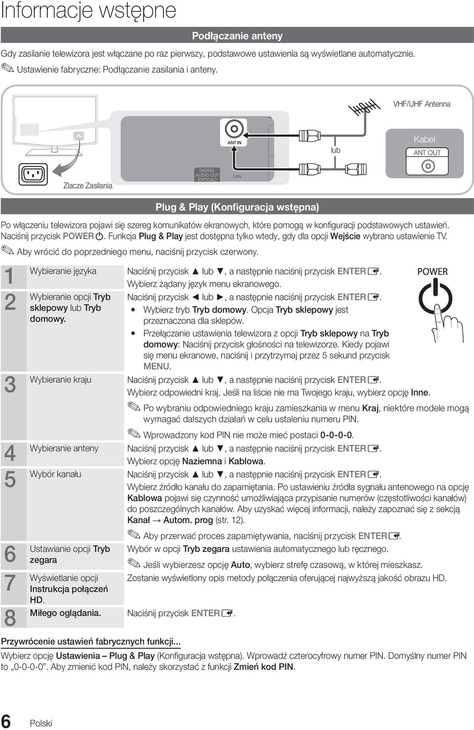 podstawowych ustawień. Naciśnij przycisk POWERP. Funkcja Plug & Play jest dostępna tylko wtedy, gdy dla opcji Wejście wybrano ustawienie TV.