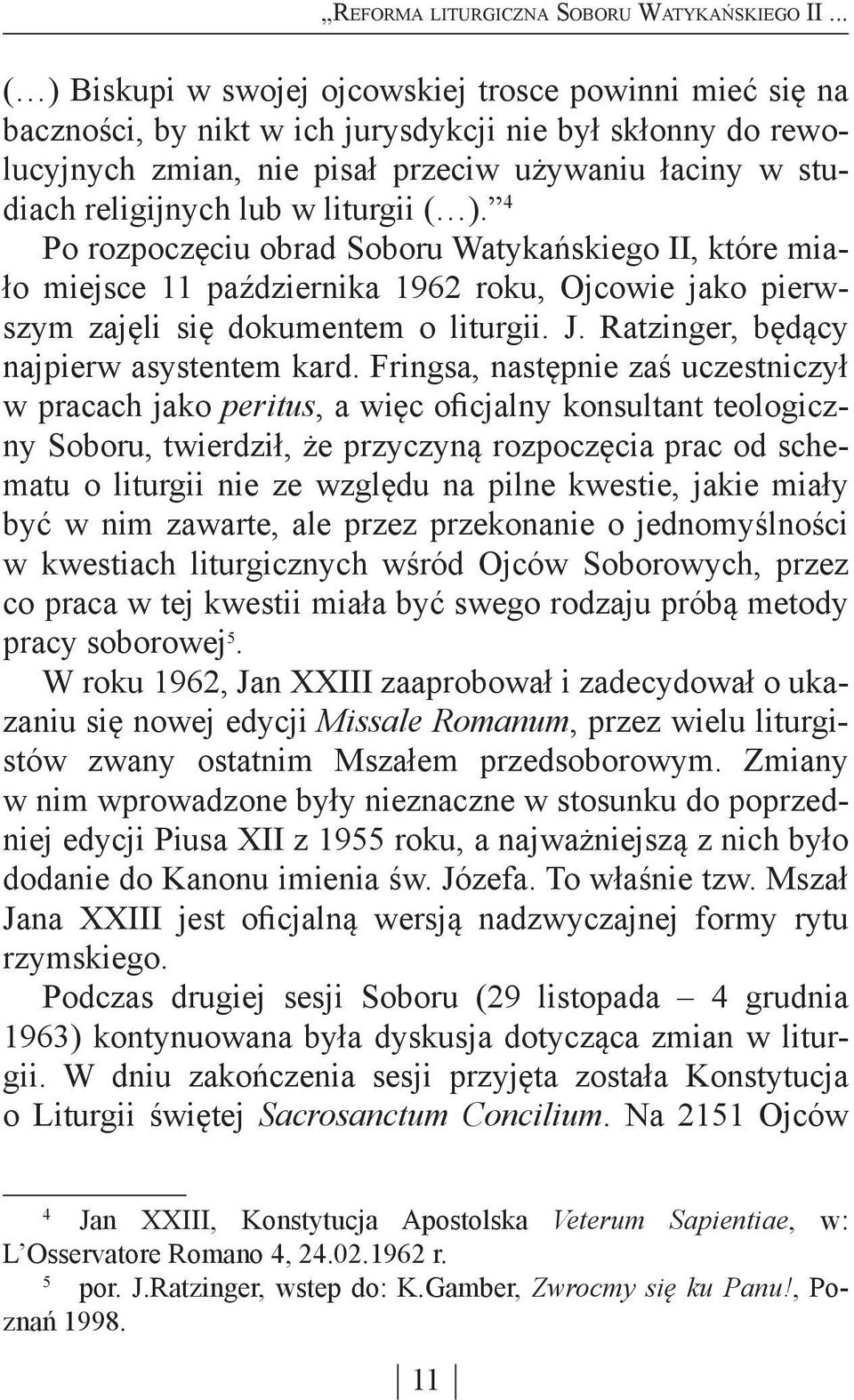 w liturgii ( ). 4 Po rozpoczęciu obrad Soboru Watykańskiego II, które miało miejsce 11 października 1962 roku, Ojcowie jako pierwszym zajęli się dokumentem o liturgii. J.