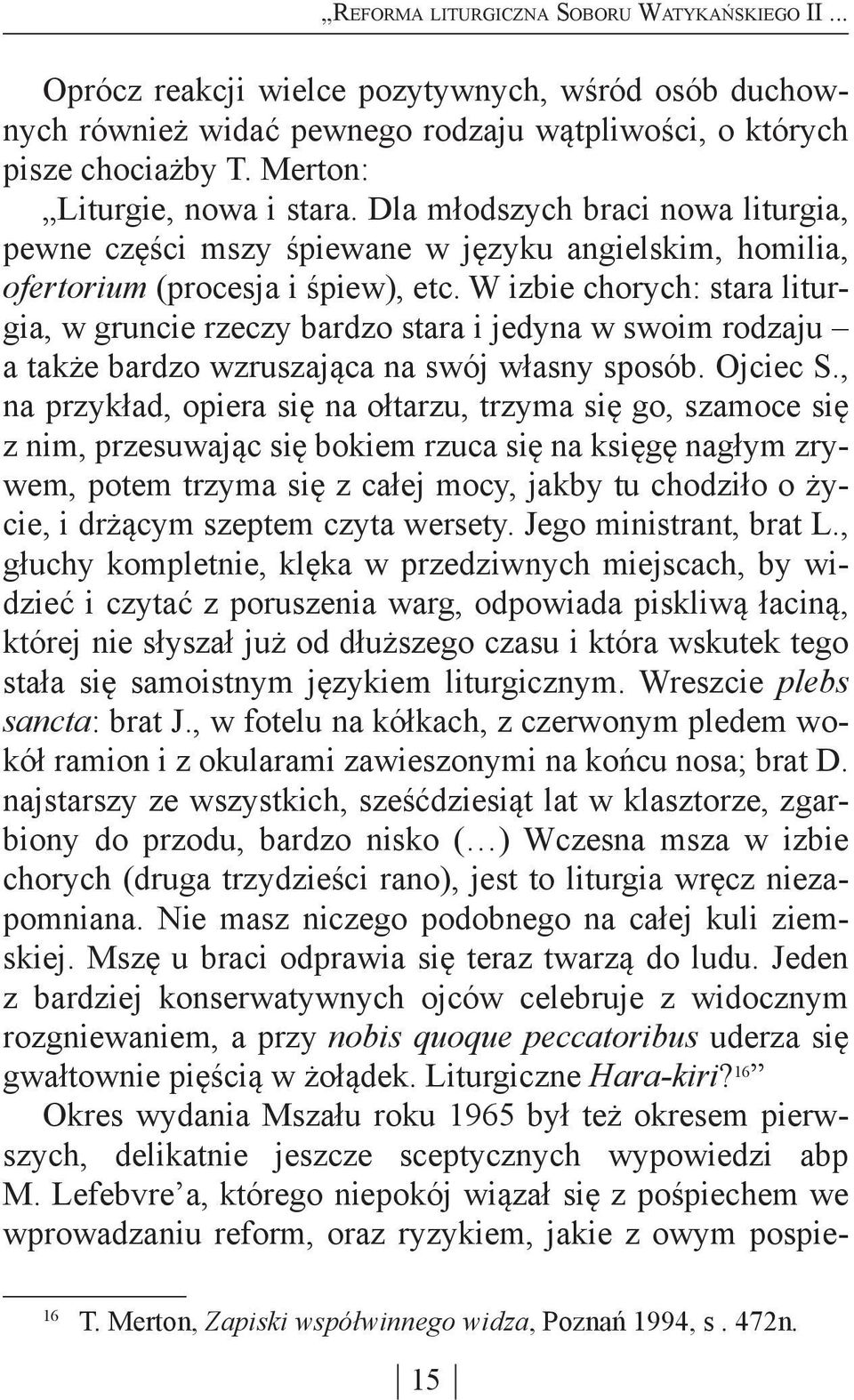 W izbie chorych: stara liturgia, w gruncie rzeczy bardzo stara i jedyna w swoim rodzaju a także bardzo wzruszająca na swój własny sposób. Ojciec S.
