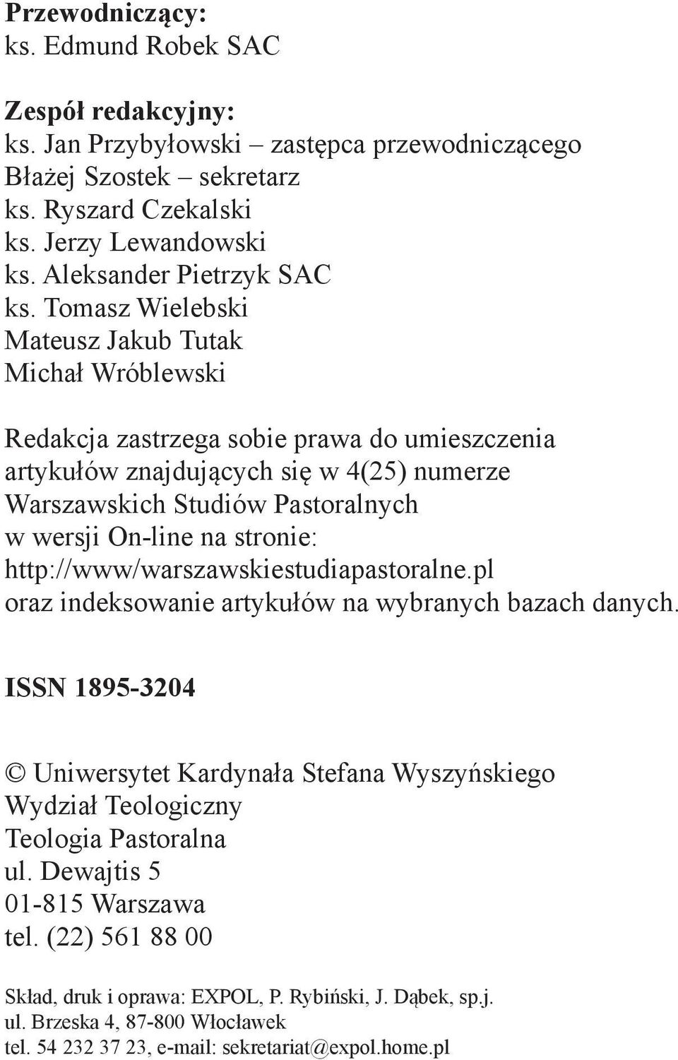 Tomasz Wielebski Mateusz Jakub Tutak Michał Wróblewski Redakcja zastrzega sobie prawa do umieszczenia artykułów znajdujących się w 4(25) numerze Warszawskich Studiów Pastoralnych w wersji On-line na