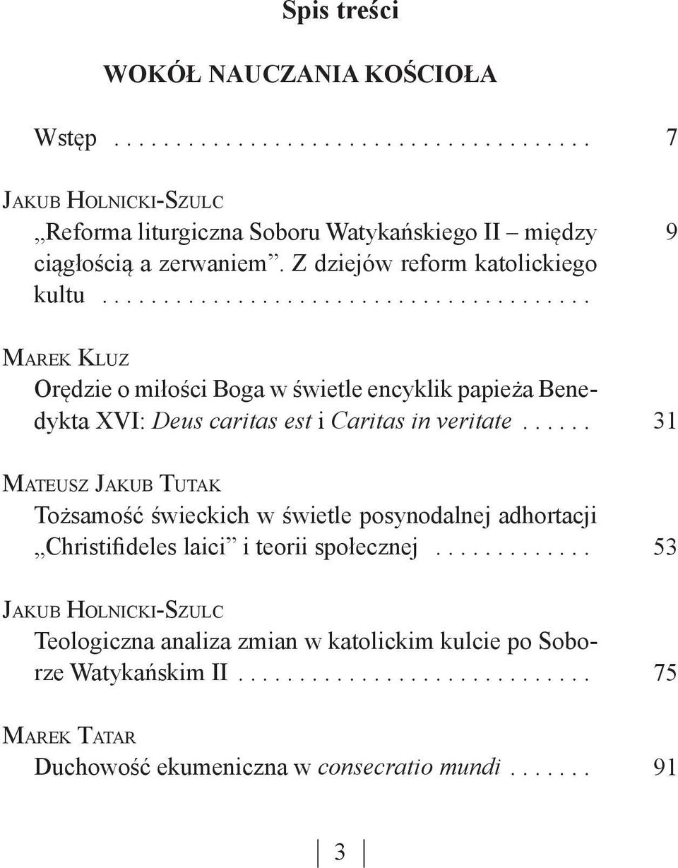 .. 9 Marek Kluz Orędzie o miłości Boga w świetle encyklik papieża Benedykta XVI: Deus caritas est i Caritas in veritate.