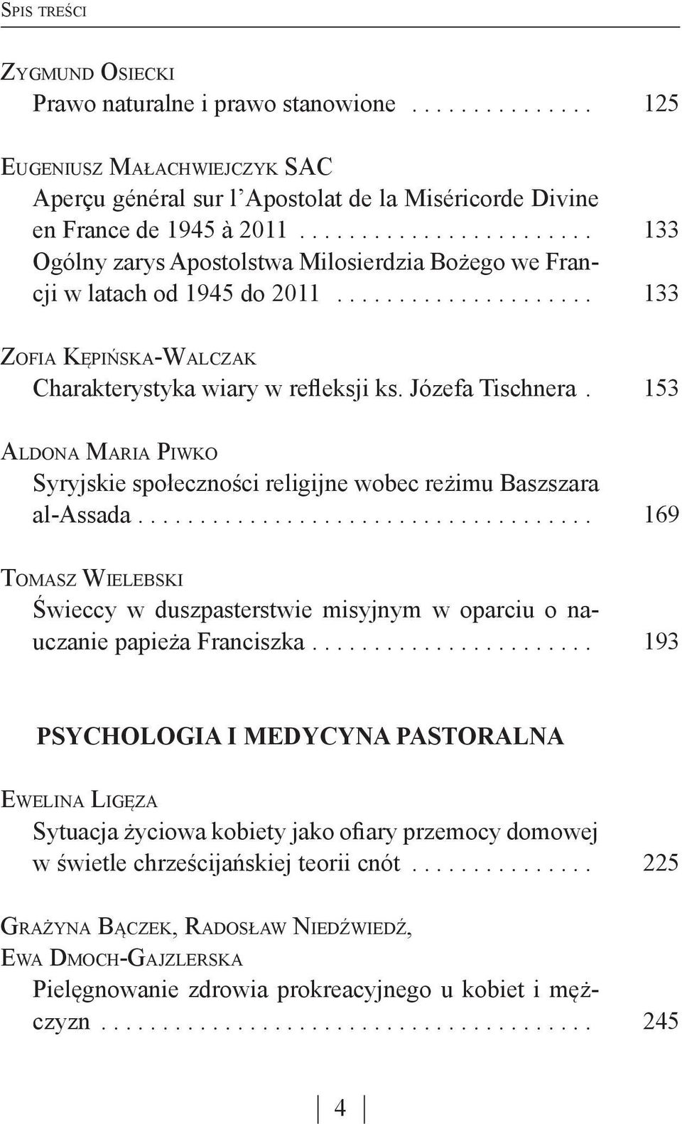 153 Aldona Maria Piwko Syryjskie społeczności religijne wobec reżimu Baszszara al-assada.... 169 Tomasz Wielebski Świeccy w duszpasterstwie misyjnym w oparciu o nauczanie papieża Franciszka.