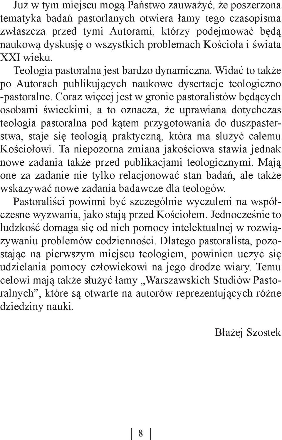 Coraz więcej jest w gronie pastoralistów będących osobami świeckimi, a to oznacza, że uprawiana dotychczas teologia pastoralna pod kątem przygotowania do duszpasterstwa, staje się teologią