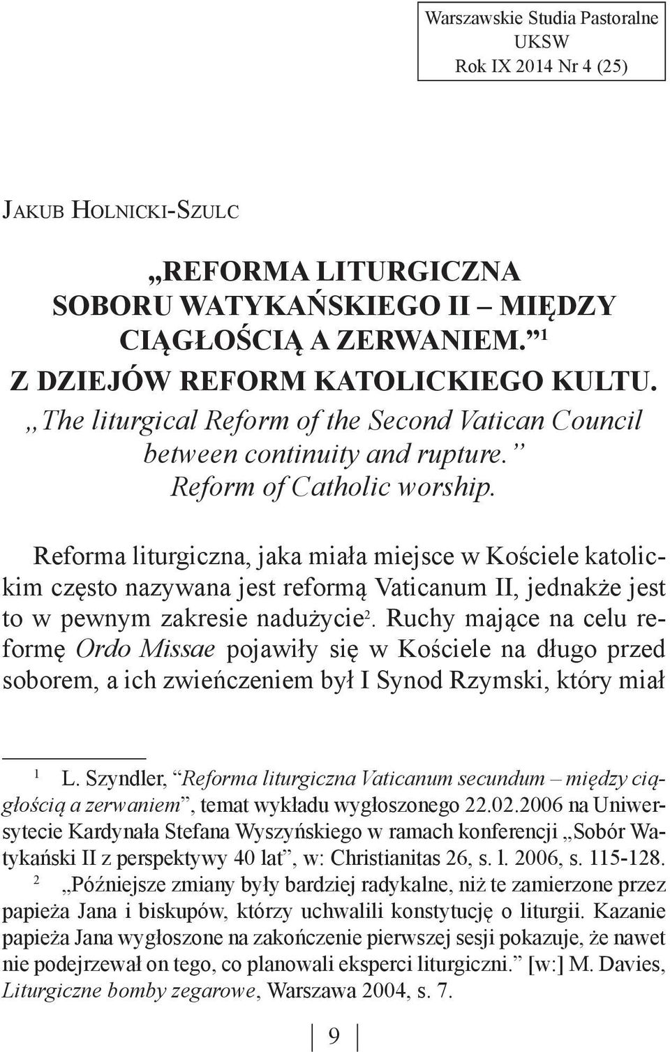 Reforma liturgiczna, jaka miała miejsce w Kościele katolickim często nazywana jest reformą Vaticanum II, jednakże jest to w pewnym zakresie nadużycie 2.