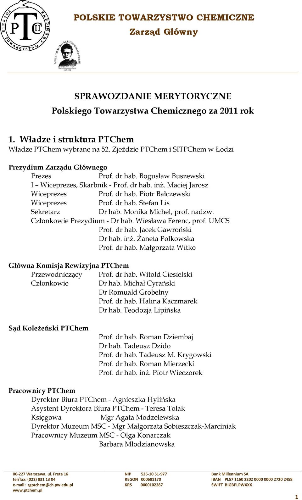 dr hab. Stefan Lis Sekretarz Dr hab. Monika Michel, prof. nadzw. Członkowie Prezydium - Dr hab. Wiesława Ferenc, prof. UMCS Prof. dr hab.