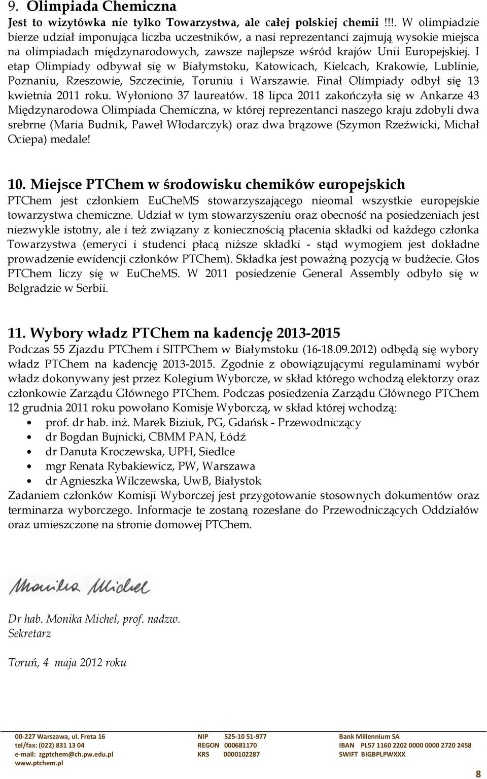 I etap Olimpiady odbywał się w Białymstoku, Katowicach, Kielcach, Krakowie, Lublinie, Poznaniu, Rzeszowie, Szczecinie, Toruniu i Warszawie. Finał Olimpiady odbył się 13 kwietnia 2011 roku.