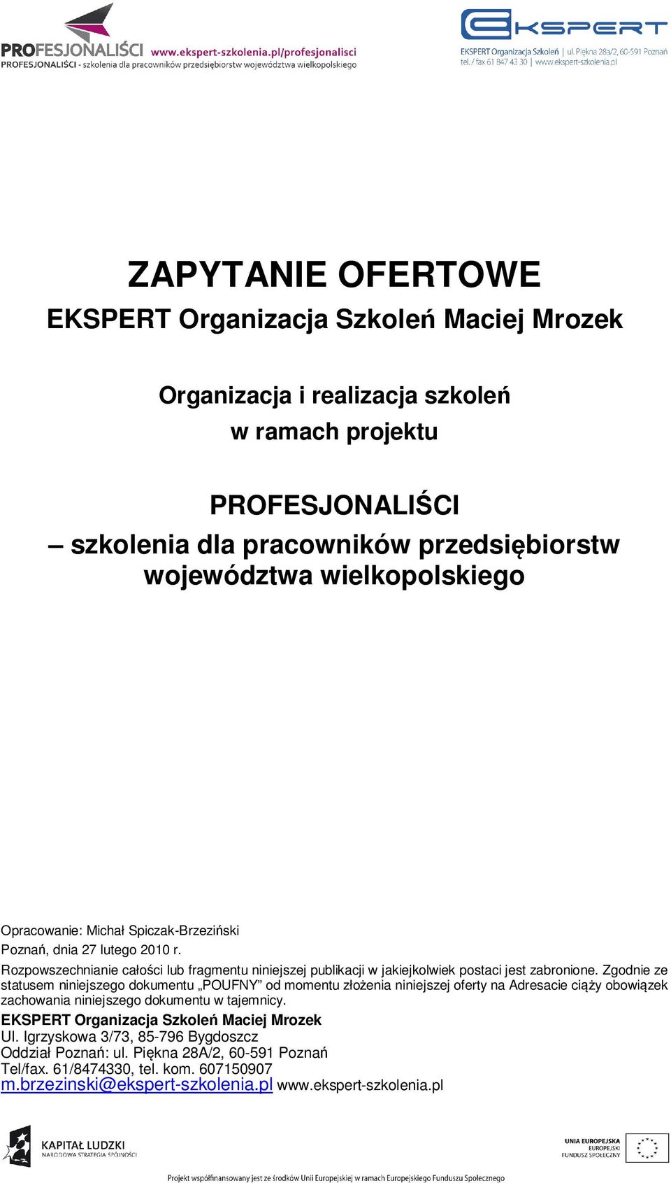 Zgodnie ze statusem niniejszego dokumentu POUFNY od momentu złożenia niniejszej oferty na Adresacie ciąży obowiązek zachowania niniejszego dokumentu w tajemnicy.