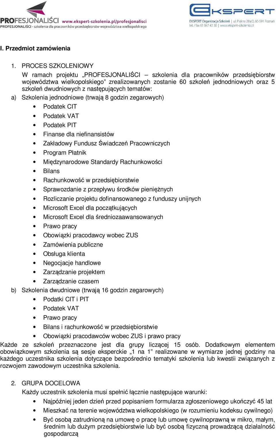 z następujących tematów: a) Szkolenia jednodniowe (trwają 8 godzin zegarowych) Podatek CIT Podatek VAT Podatek PIT Finanse dla niefinansistów Zakładowy Fundusz Świadczeń Pracowniczych Program Płatnik