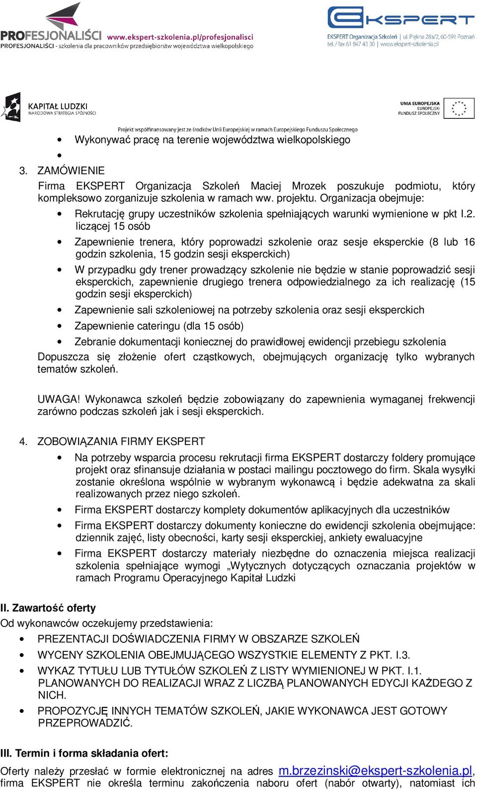 liczącej 15 osób Zapewnienie trenera, który poprowadzi szkolenie oraz sesje eksperckie (8 lub 16 godzin szkolenia, 15 godzin sesji eksperckich) W przypadku gdy trener prowadzący szkolenie nie będzie