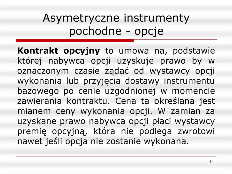 uzgodnionej w momencie zawierania kontraktu. Cena ta określana jest mianem ceny wykonania opcji.