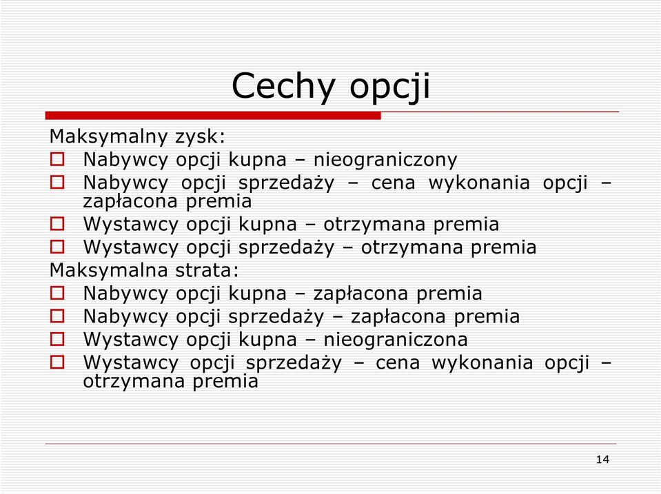 otrzymana premia Maksymalna strata: Nabywcy opcji kupna zapłacona premia Nabywcy opcji sprzedaŝy