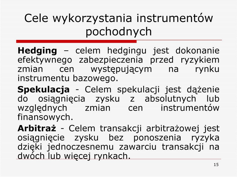 Spekulacja - Celem spekulacji jest dąŝenie do osiągnięcia zysku z absolutnych lub względnych zmian cen instrumentów