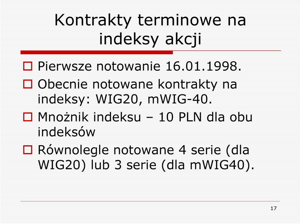 Obecnie notowane kontrakty na indeksy: WIG20, mwig-40.