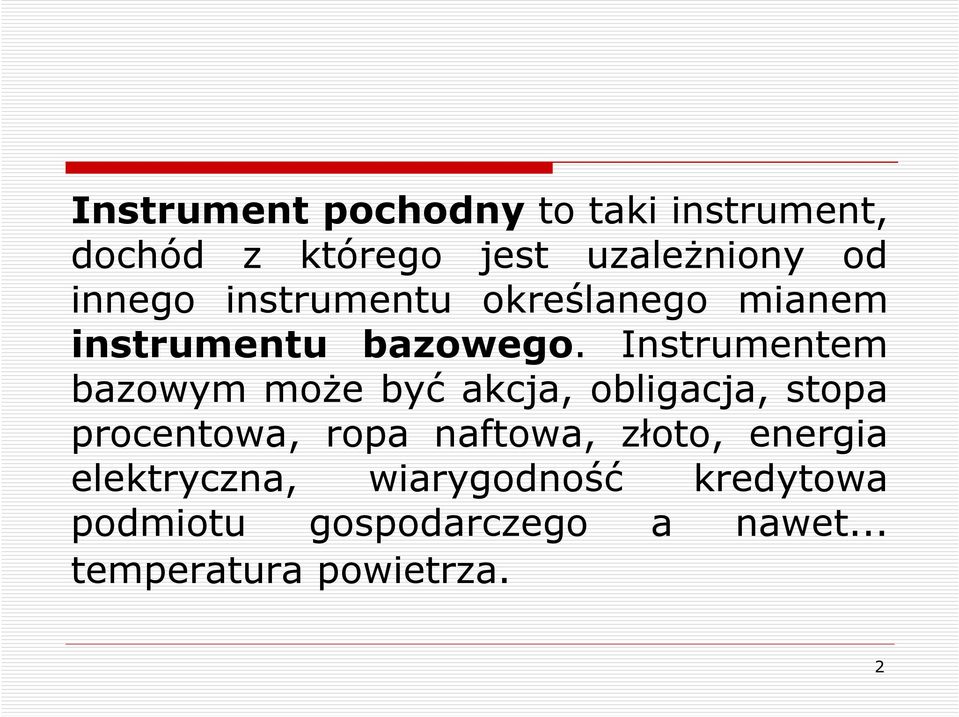 Instrumentem bazowym moŝe być akcja, obligacja, stopa procentowa, ropa naftowa,