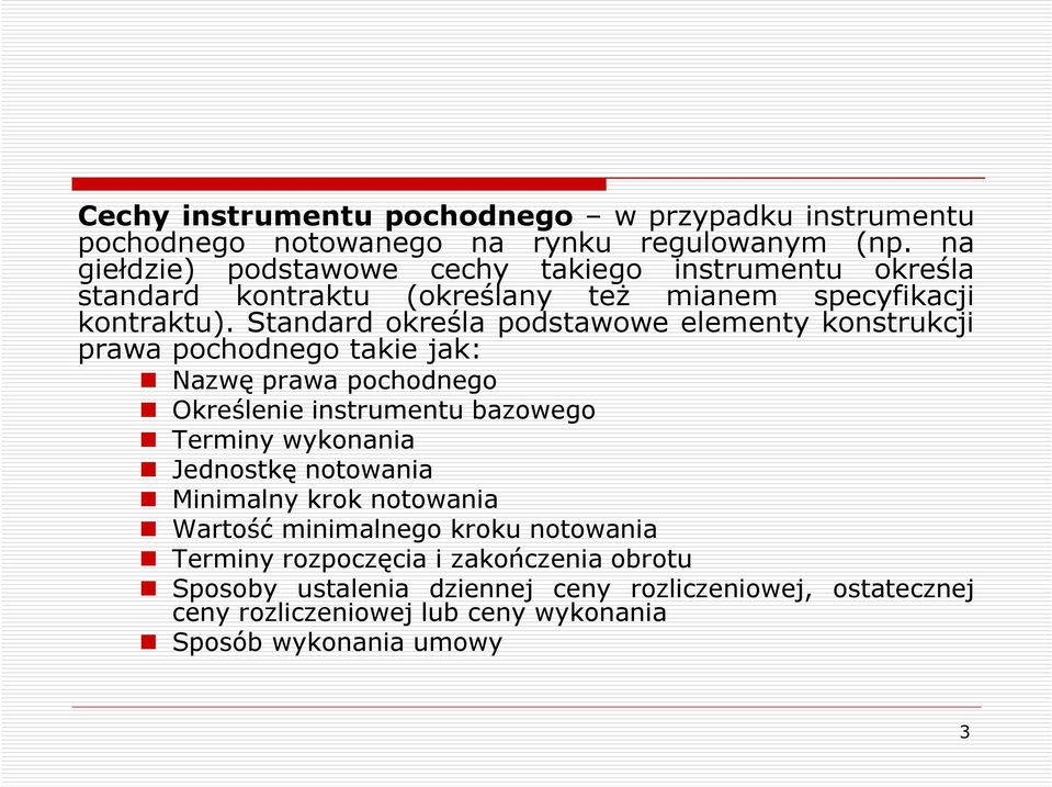 Standard określa podstawowe elementy konstrukcji prawa pochodnego takie jak: Nazwę prawa pochodnego Określenie instrumentu bazowego Terminy wykonania