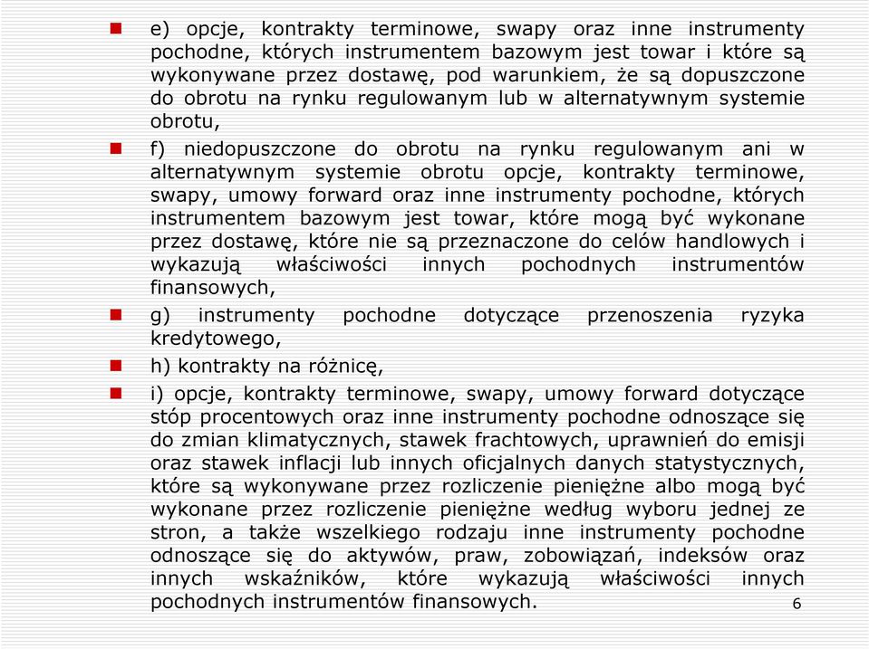 instrumenty pochodne, których instrumentem bazowym jest towar, które mogą być wykonane przez dostawę, które nie są przeznaczone do celów handlowych i wykazują właściwości innych pochodnych