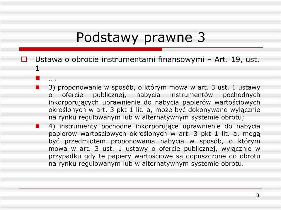 a, moŝe być dokonywane wyłącznie na rynku regulowanym lub w alternatywnym systemie obrotu; 4) instrumenty pochodne inkorporujące uprawnienie do nabycia papierów wartościowych