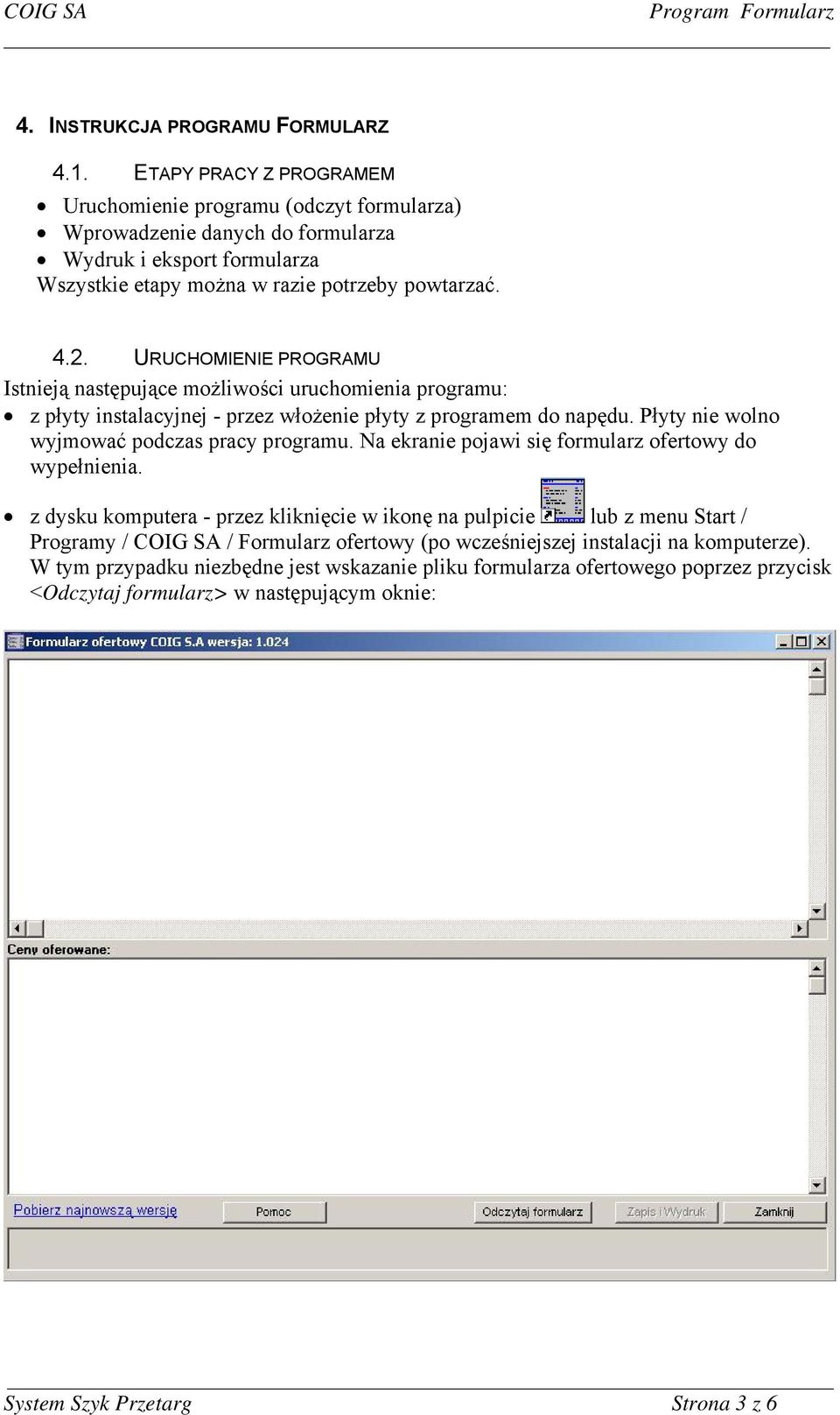 URUCHOMIENIE PROGRAMU Istnieją następujące możliwości uruchomienia programu: z płyty instalacyjnej - przez włożenie płyty z programem do napędu. Płyty nie wolno wyjmować podczas pracy programu.