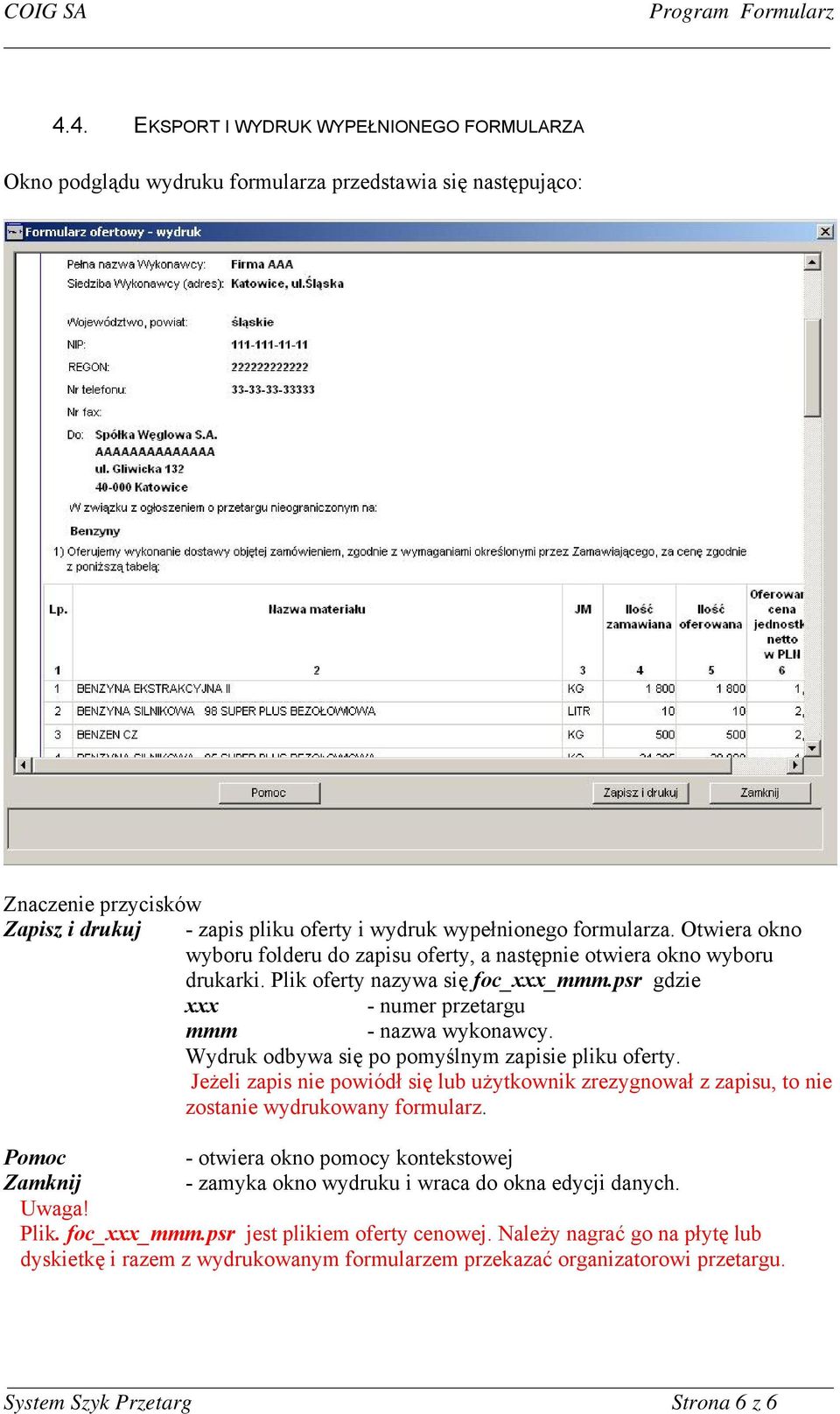 Wydruk odbywa się po pomyślnym zapisie pliku oferty. Jeżeli zapis nie powiódł się lub użytkownik zrezygnował z zapisu, to nie zostanie wydrukowany formularz.