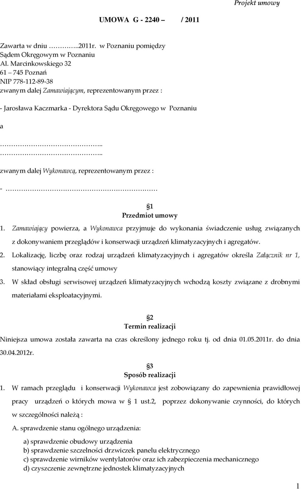 ... zwanym dalej Wykonawcą, reprezentowanym przez : 1 Przedmiot umowy 1.