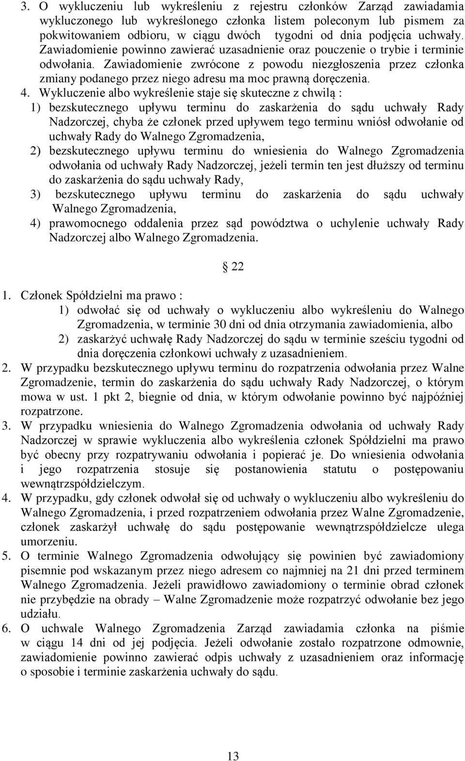 Zawiadomienie zwrócone z powodu niezgłoszenia przez członka zmiany podanego przez niego adresu ma moc prawną doręczenia. 4.